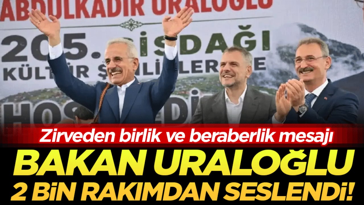 Zirveden birlik ve beraberlik mesajı: Bakan Uraloğlu Sis Dağı’ndan seslendi