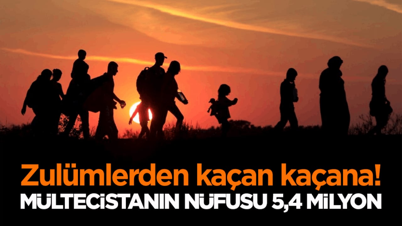 Zulümlerden kaçan kaçana! Mültecistanın nüfusu 5,4 milyon