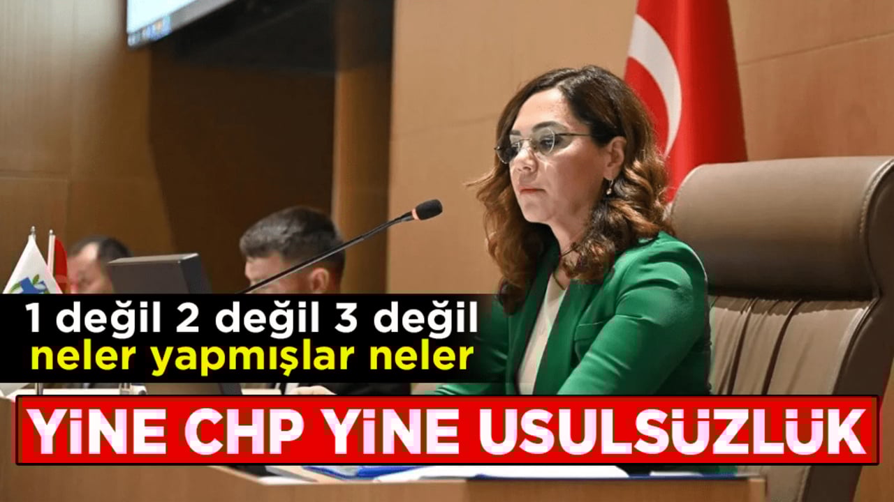 1 değil 2 değil 3 değil neler yapmışlar neler! Yine CHP yine usulsüzlük