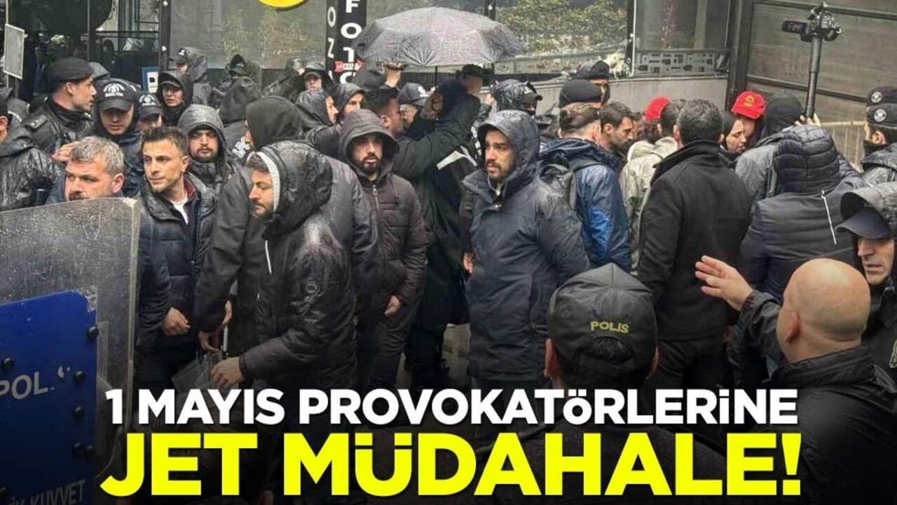 1 Mayıs provokatörlerine jet müdahale!