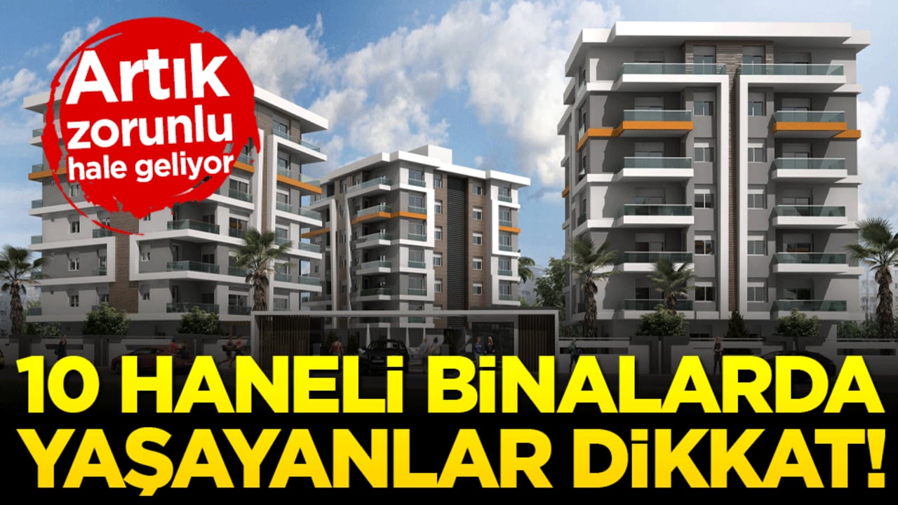 10 haneli binalarda yaşayanlar dikkat! Artık zorunlu hale geliyor