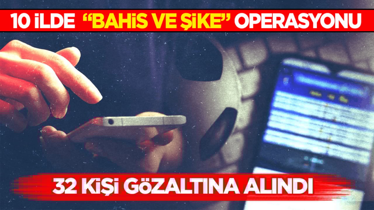 10 ilde "bahis ve şike" operasyonu: 32 kişi gözaltına alındı