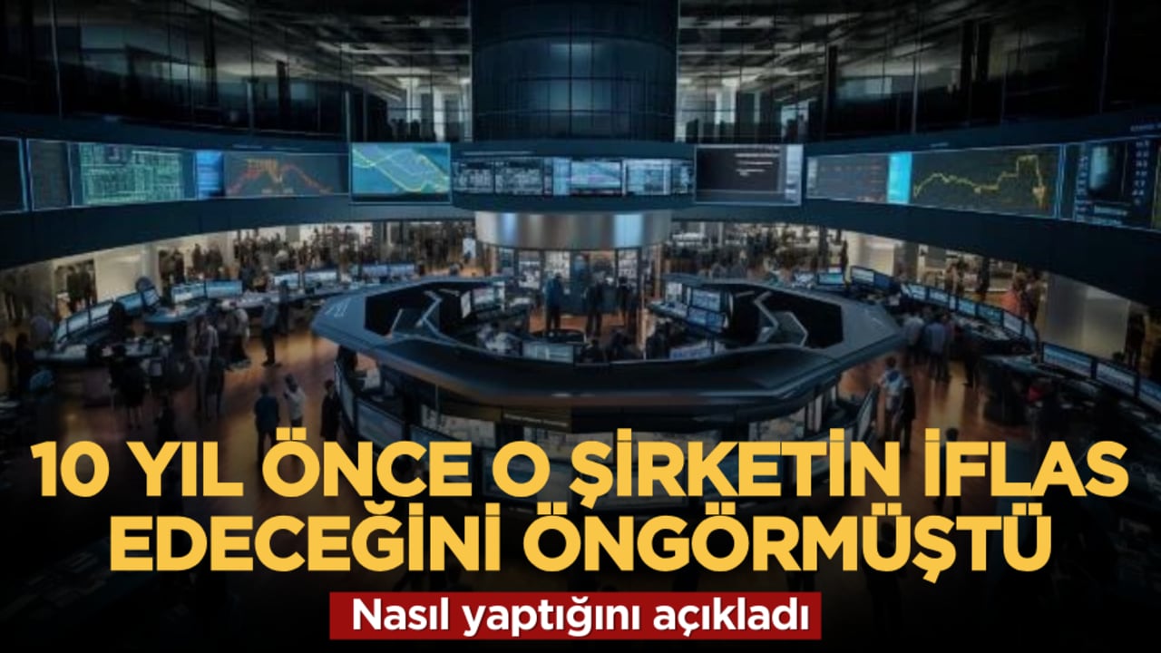 10 yıl önce o şirketin iflas edeceğini öngörmüştü: Nasıl yaptığını açıkladı