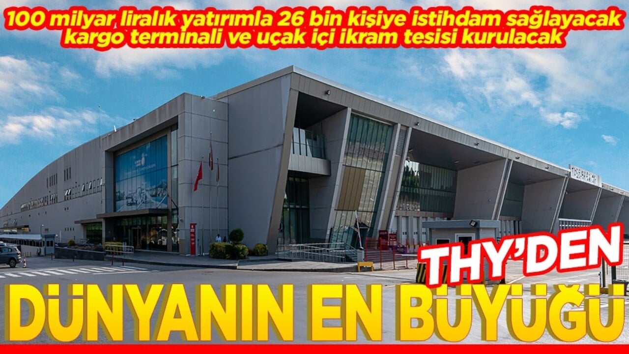 100 milyar liralık yatırımla 26 bin kişiye istihdam sağlanacak THY'den dünyanın en büyüğü