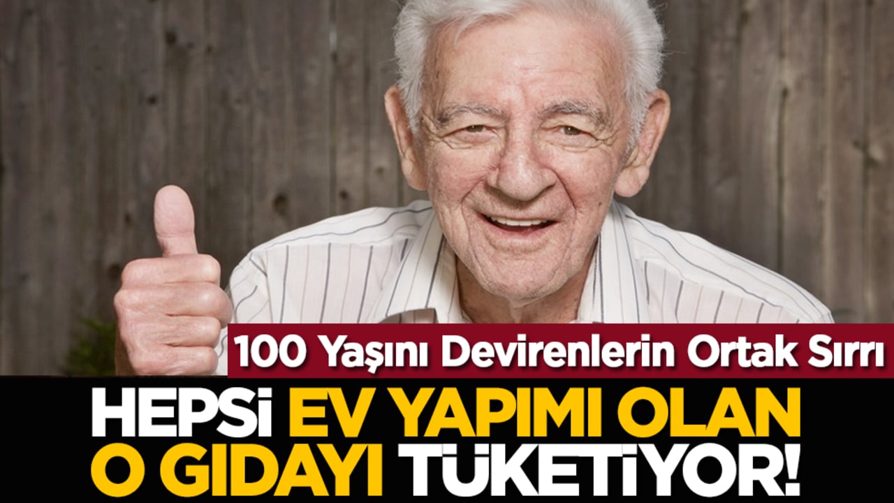 100 Yaşını Devirenlerin Ortak Sırrı: Hepsi ev yapımı olan o gıdayı tüketiyor!