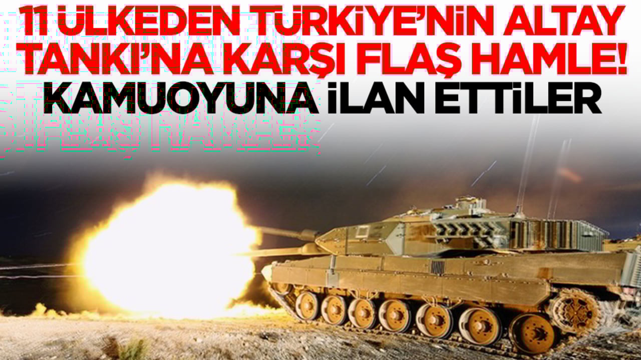 11 ülkeden Türkiye'nin Altay Tankı'na karşı beklenmedik hamle! Kamoyuna ilan ettiler