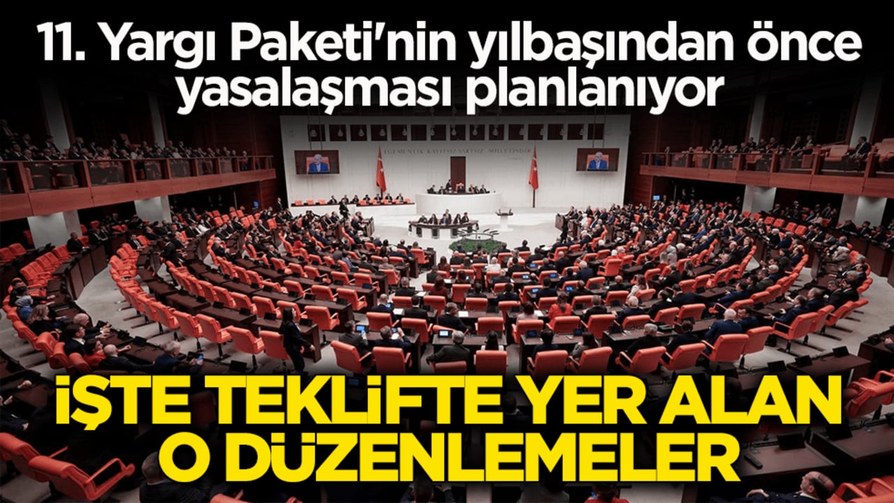 11. Yargı Paketi'nin yılbaşından önce yasalaşması planlanıyor! İşte teklifte yer alan bazı düzenlemeler