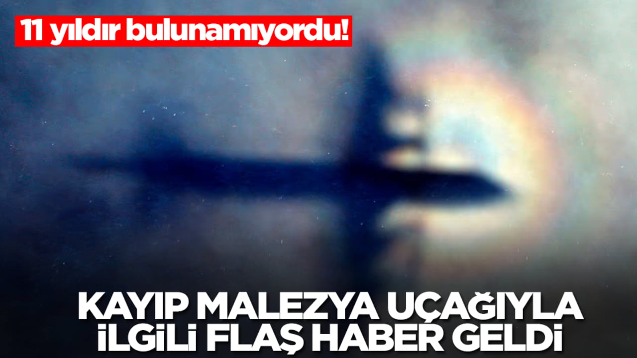 11 yıldır bulunamıyordu! Kayıp Malezya uçağıyla ilgili flaş haber geldi