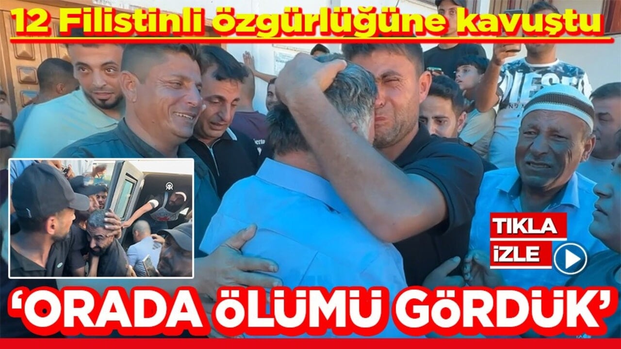12 Filistinli özgürlüğüne kavuştu Orada ölümü gördük