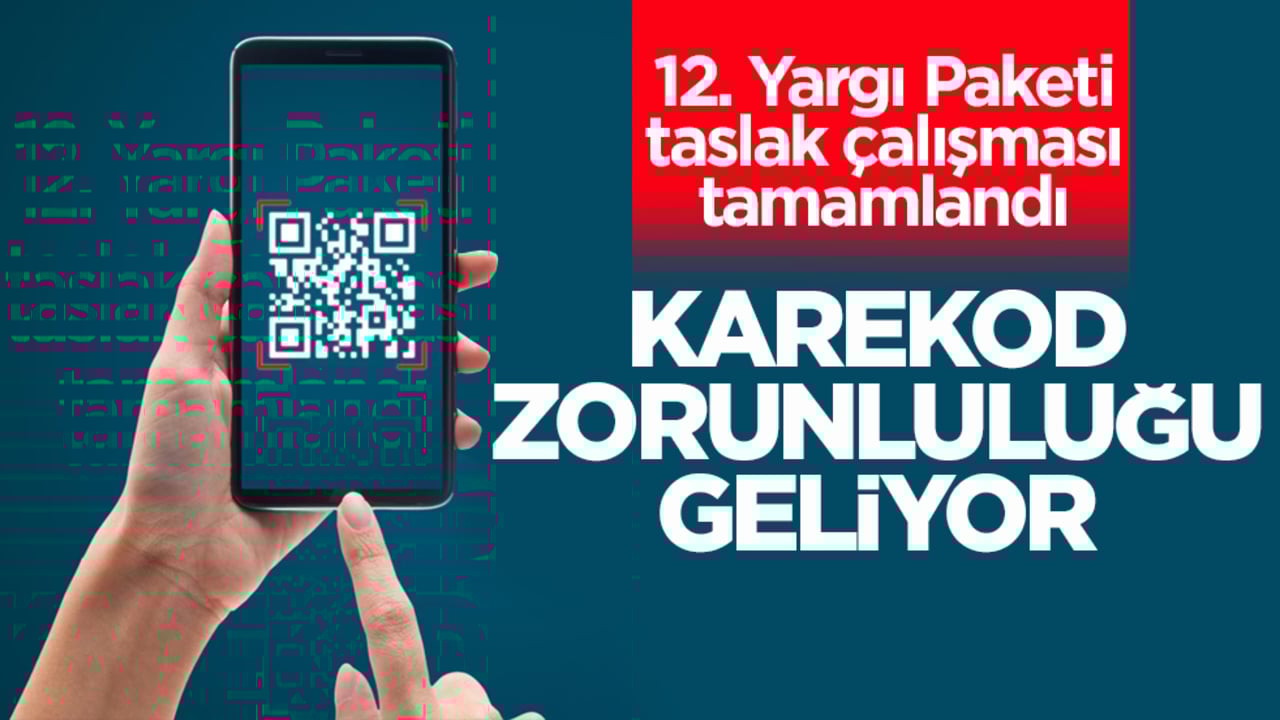 12. Yargı Paketi taslak çalışması tamamlandı! Karekod zorunluluğu geliyor