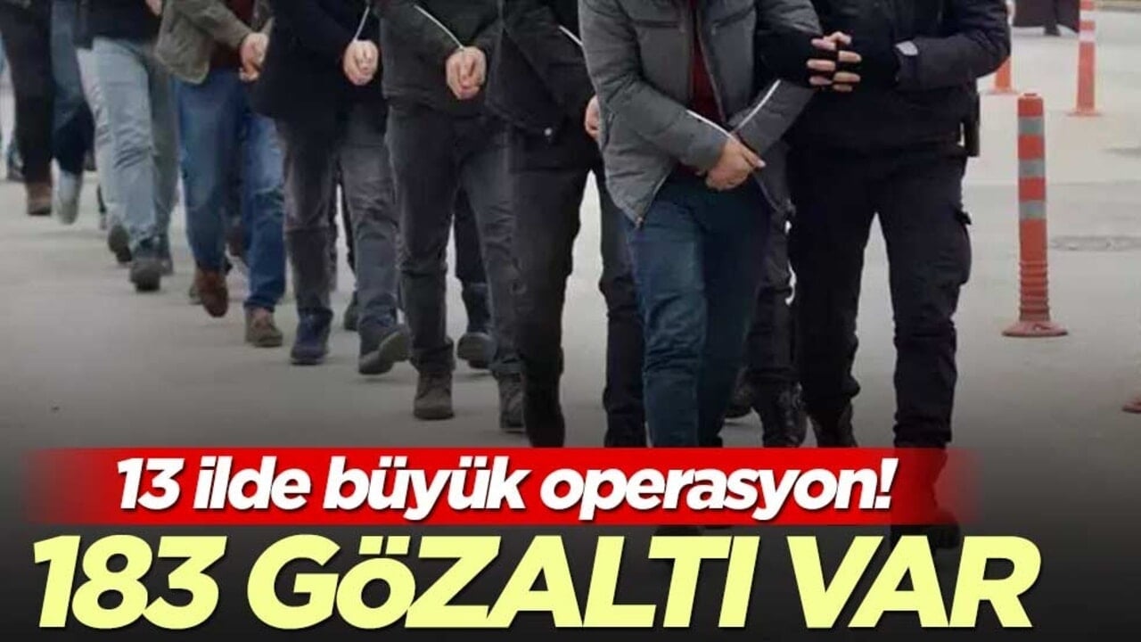13 ilde büyük operasyon! 183 gözaltı var