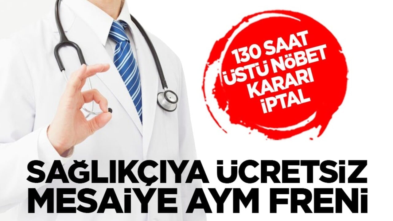 130 saat üstü nöbet kararı iptal: Sağlıkçıya ücretsiz mesaiye AYM freni
