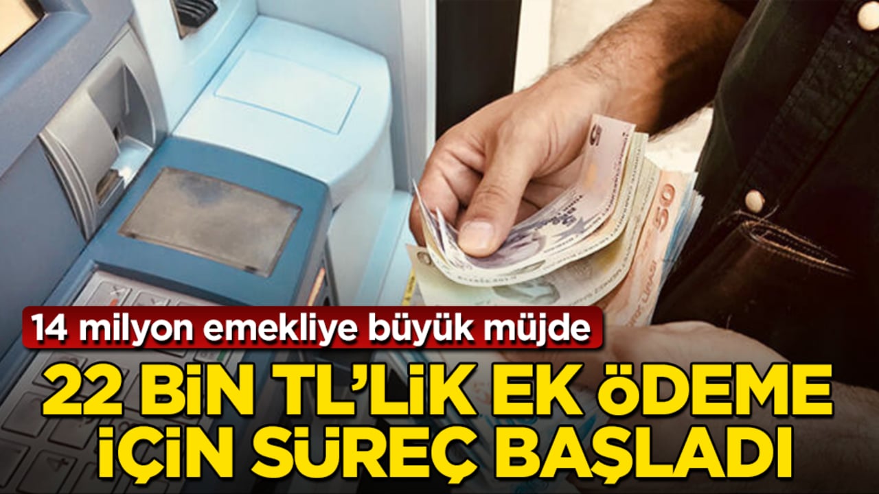 14 milyon emekliye büyük müjde! 22 bin TL’lik ek ödeme için süreç başladı