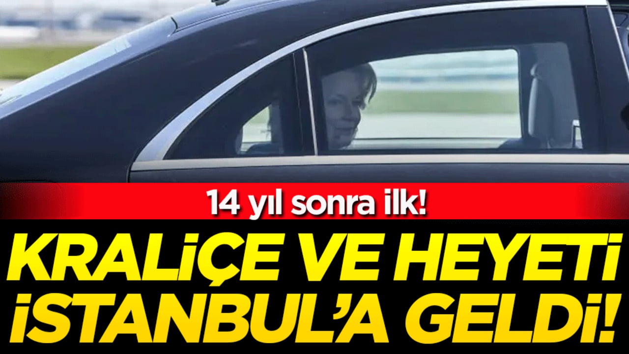 14 yıl sonra bir ilk! Kraliçe ve heyeti İstanbul'da