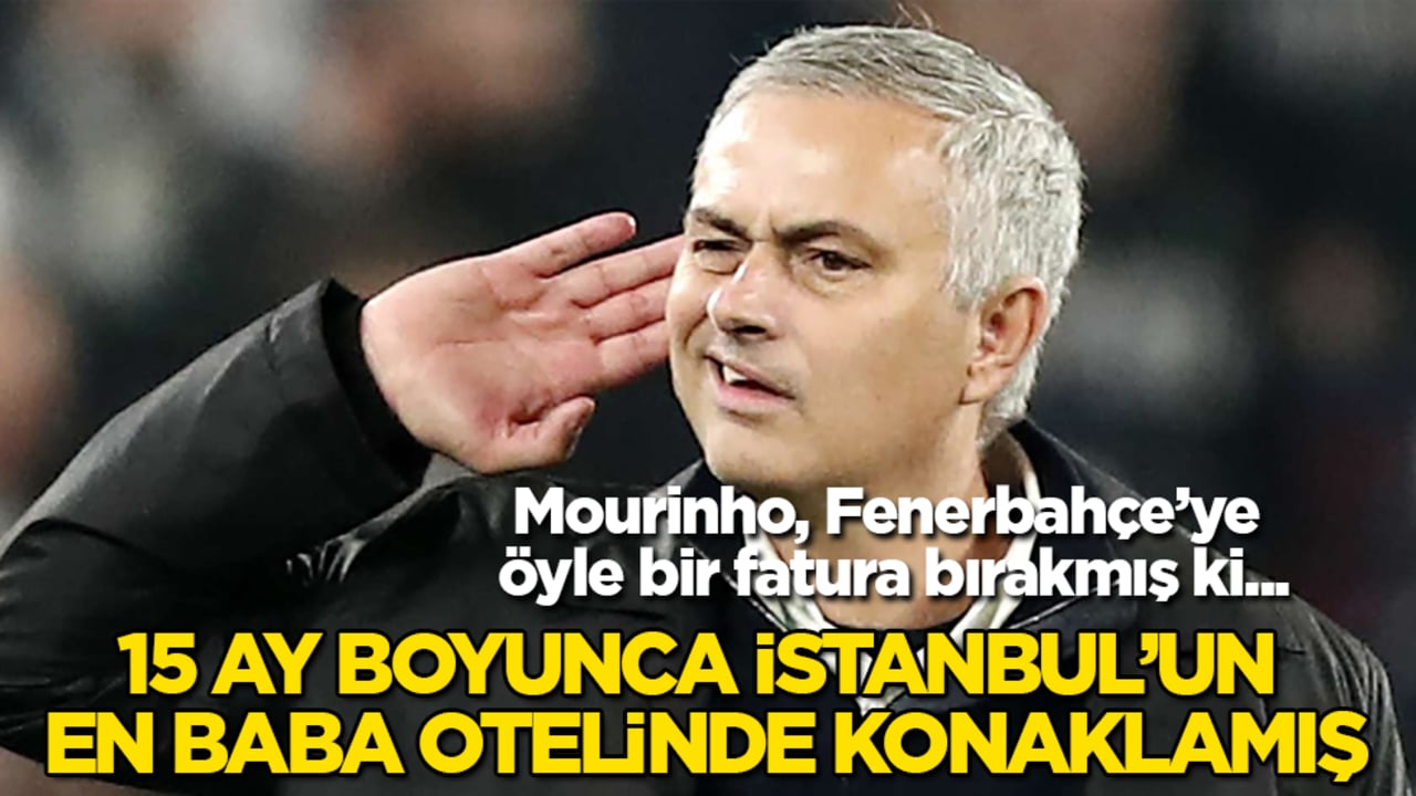 15 ay boyunca İstanbul’un en baba otelinde konaklamış! Mourinho, Fenerbahçe’ye öyle bir fatura bırakmış ki...