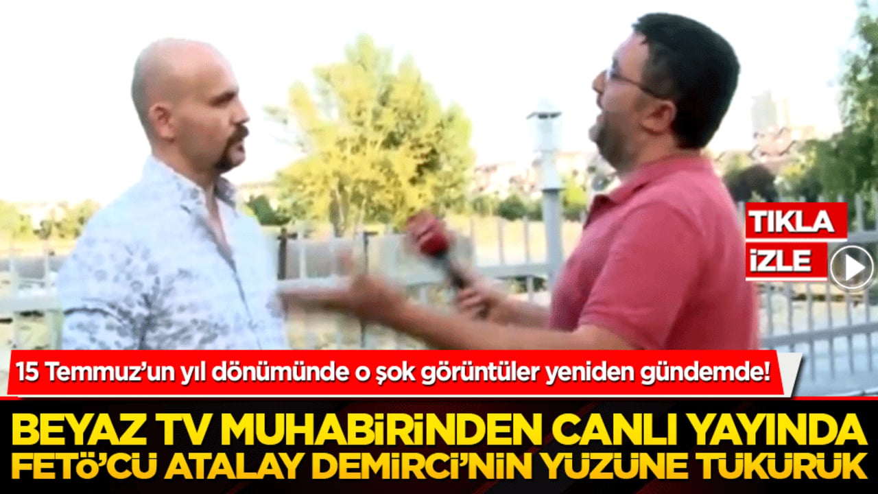 15 Temmuz'un yıl dönümünde FETÖ'cü Atalay Demirci'nin yüzüne tükürdü