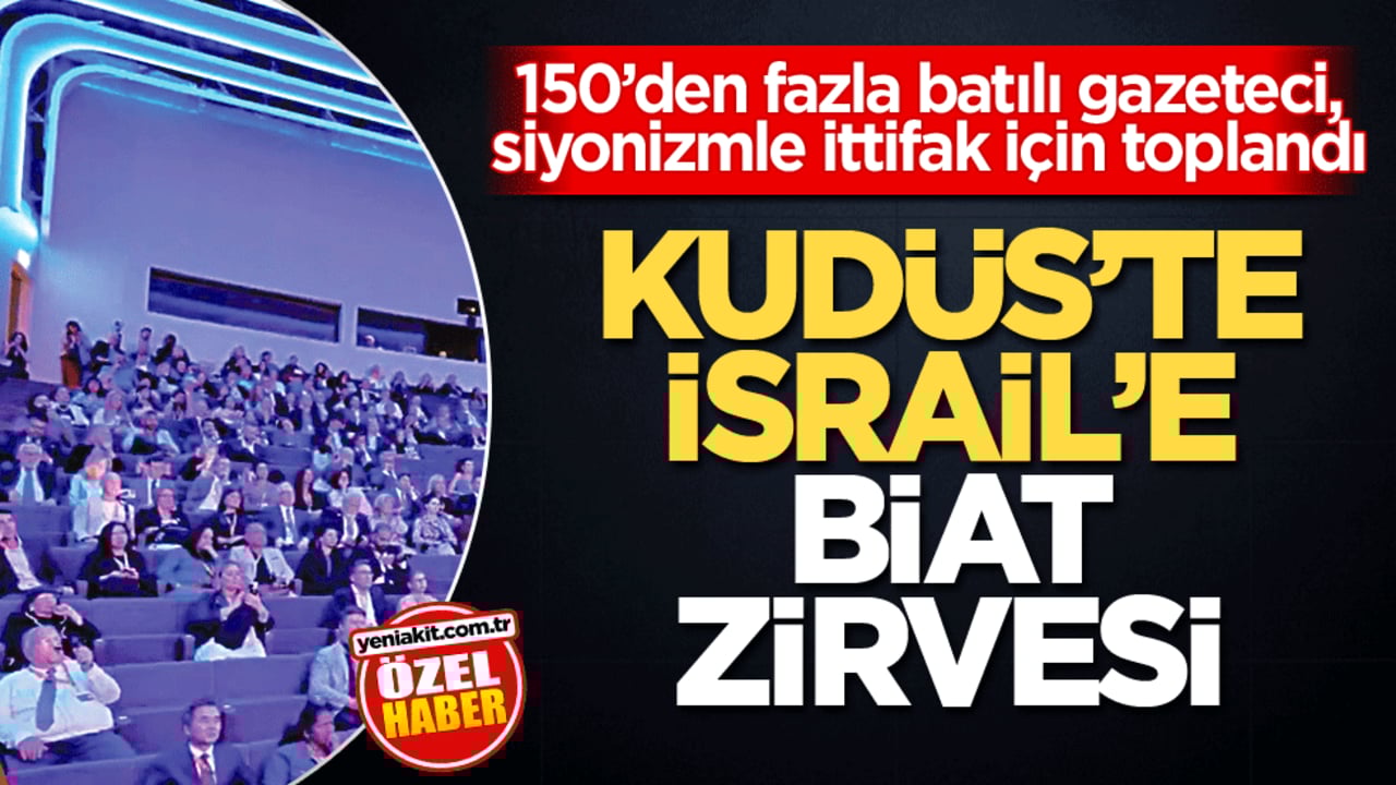 150’den fazla batılı gazeteci, siyonizmle ittifak için toplandı! Kudüs’te İsrail’e Biat Zirvesi