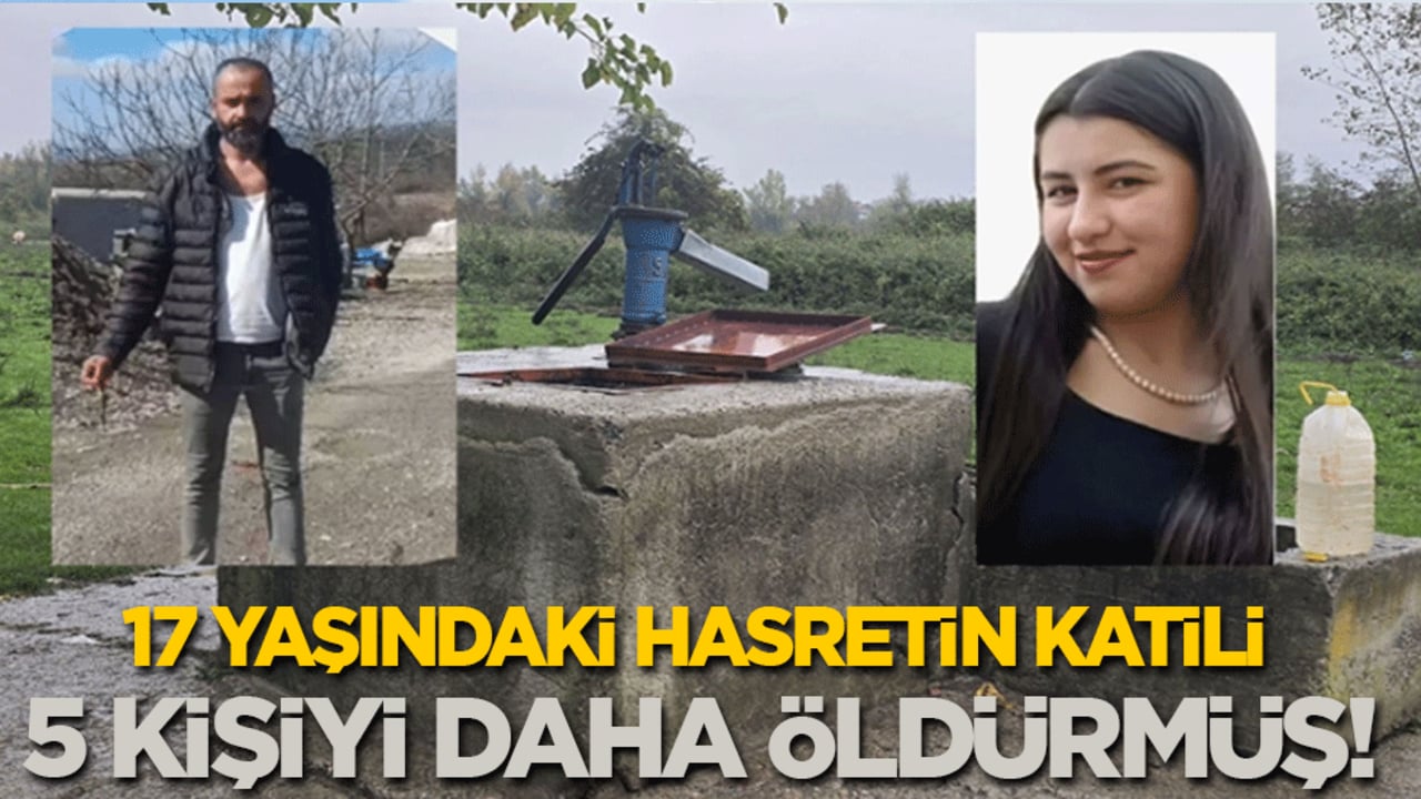17 yaşındaki Hasretin katili 5 kişiyi daha öldürmüş!