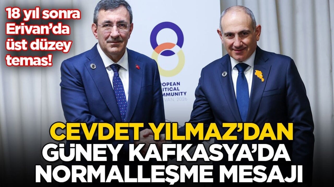18 yıl sonra Erivan’da üst düzey temas! Cevdet Yılmaz’dan Güney Kafkasya’da normalleşme mesajı