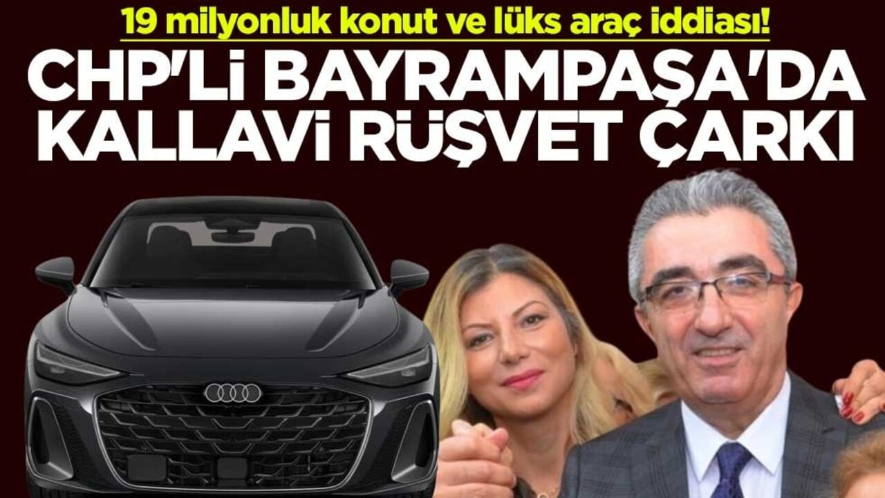 19 milyonluk konut ve lüks araç iddiası! CHP'li Bayrampaşa'da kallavi rüşvet çarkı