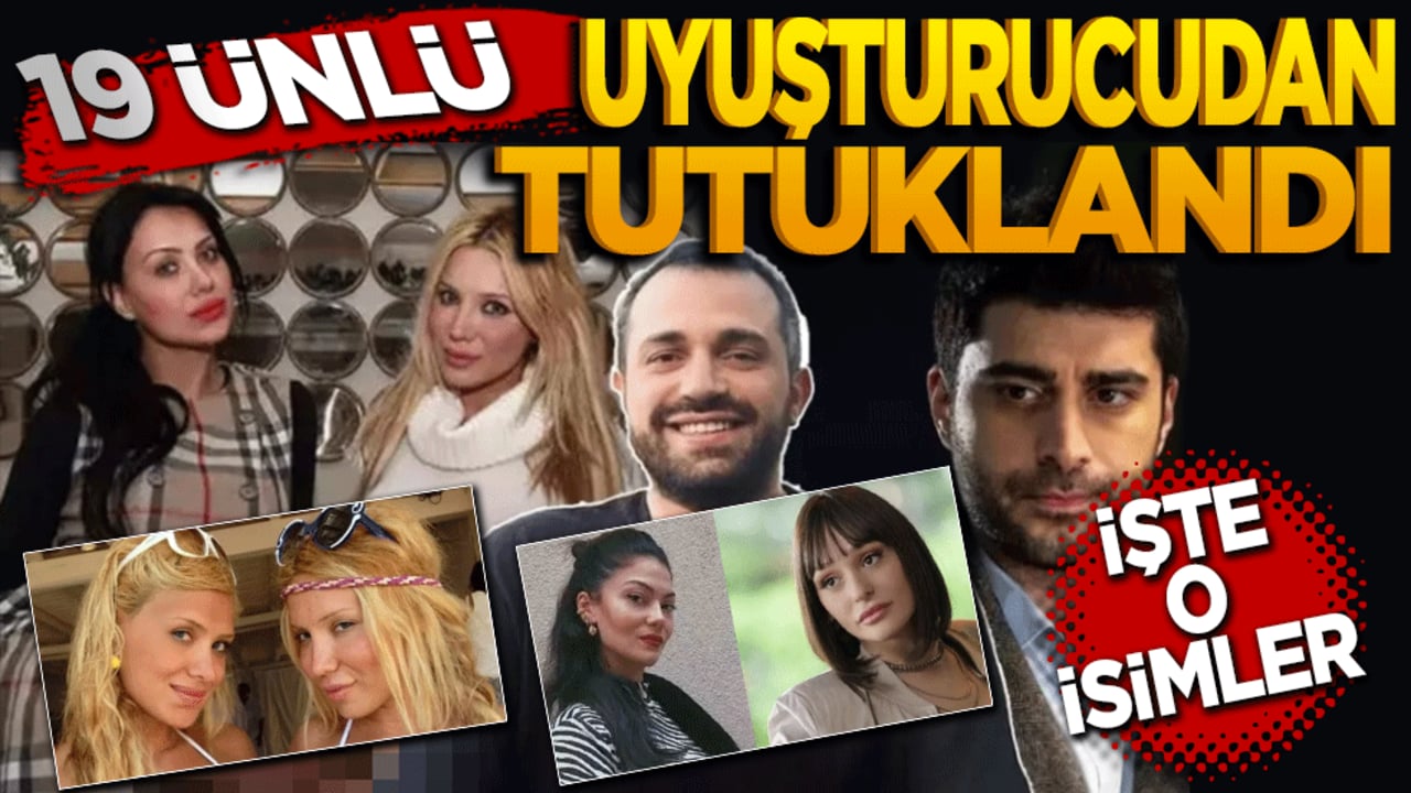 19 ünlü uyuşturucudan tutuklandı! İşte o isimler