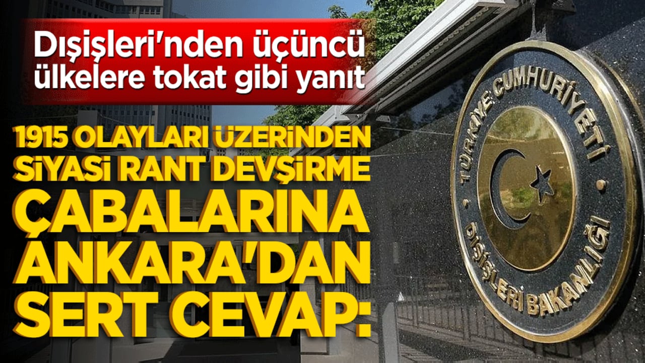 1915 olayları üzerinden siyasi rant devşirme çabalarına Ankara'dan sert cevap: 