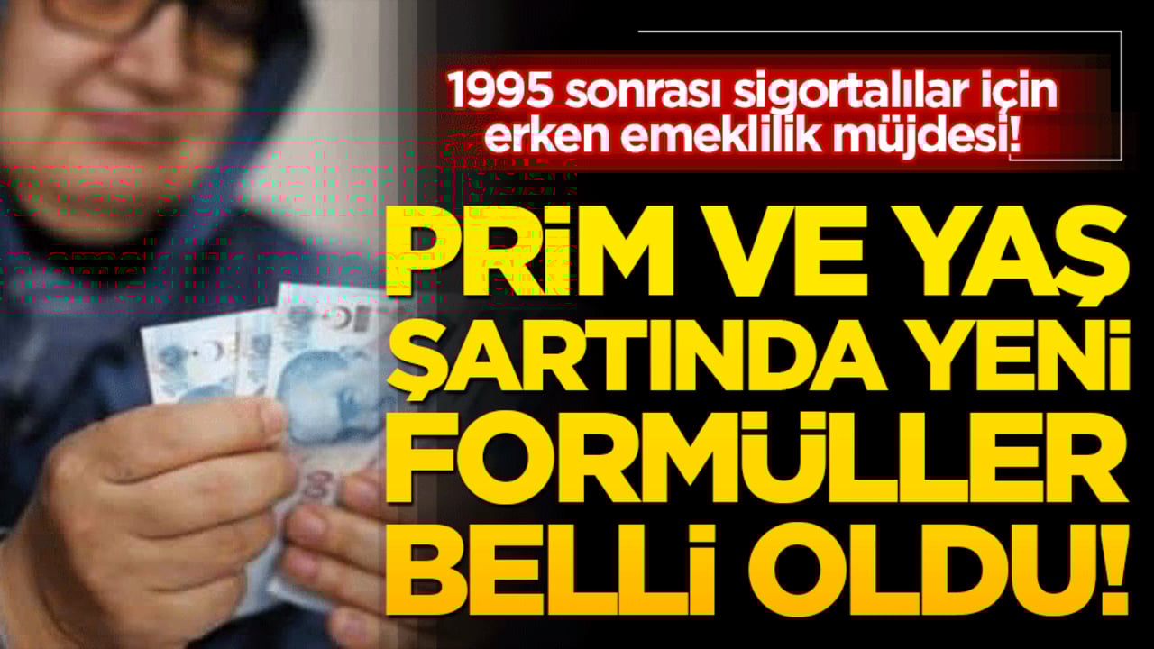 1995 sonrası sigortalılar için erken emeklilik müjdesi! Prim ve yaş şartında yeni formüller belli oldu!