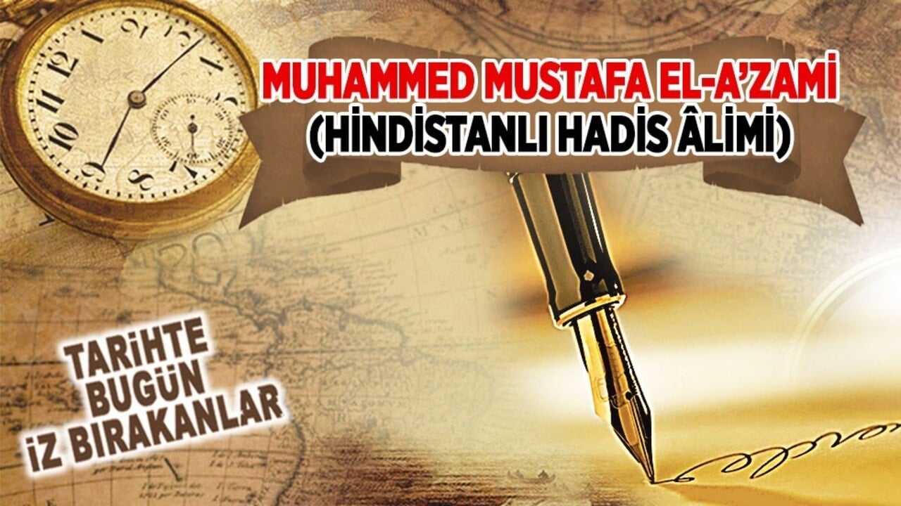 20 Aralık 2017: Muhammed Mustafa el-A’zami'nin vefatı (Hindistanlı Hadis Âlimi)