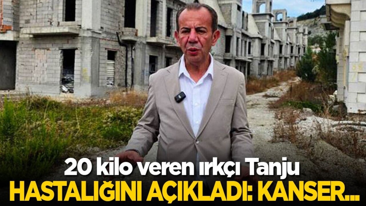 20 kilo veren ırkçı Tanju hastalığını açıkladı: Kanser…