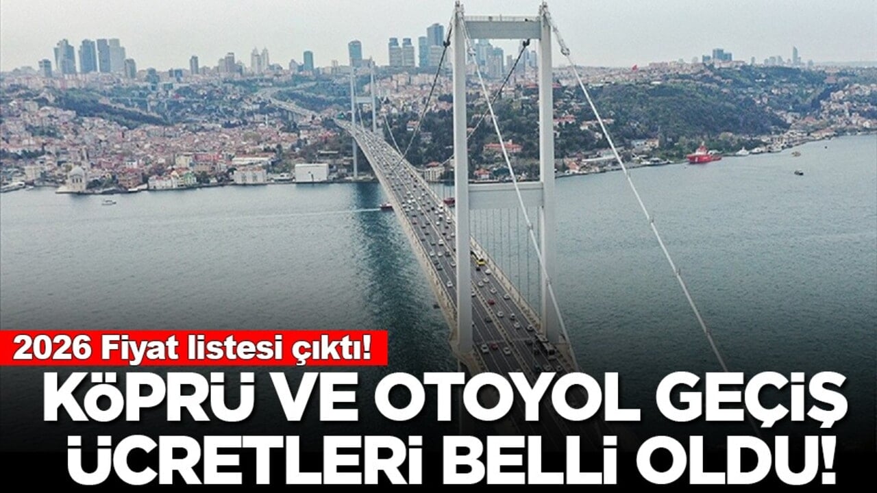 2026 geçiş ücretleri açıklandı: Köprü ve otoyollarda yeni dönem!