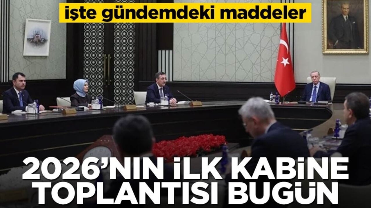 2026'ın ilk kabine toplantısı bugün: İşte gündemdeki maddeler