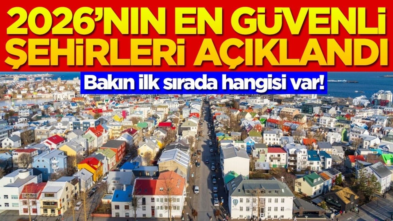 2026’nın en güvenli şehirleri açıklandı! Bakın ilk sırada hangisi var