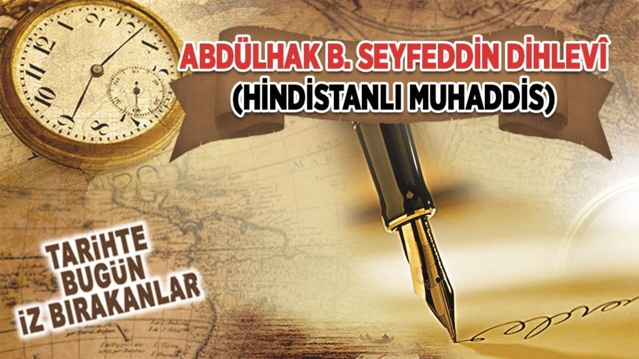 21 Haziran 1642: Abdülhak B. Seyfeddin ed-Dihlevî'nin vefatı (Hindistanlı Muhaddis)