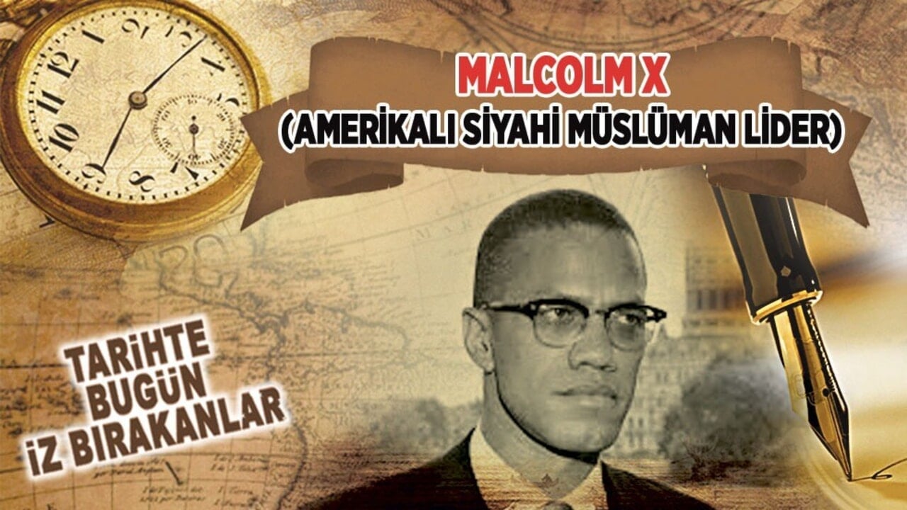 21 Şubat 1965: Malcolm X'in şehit edilmesi (Amerikalı Siyahi Müslüman Lider)