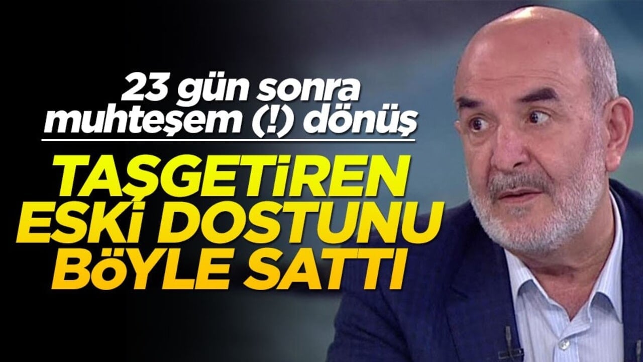 23 gün sonra muhteşem (!) dönüş: Taşgetiren eski dostunu böyle sattı