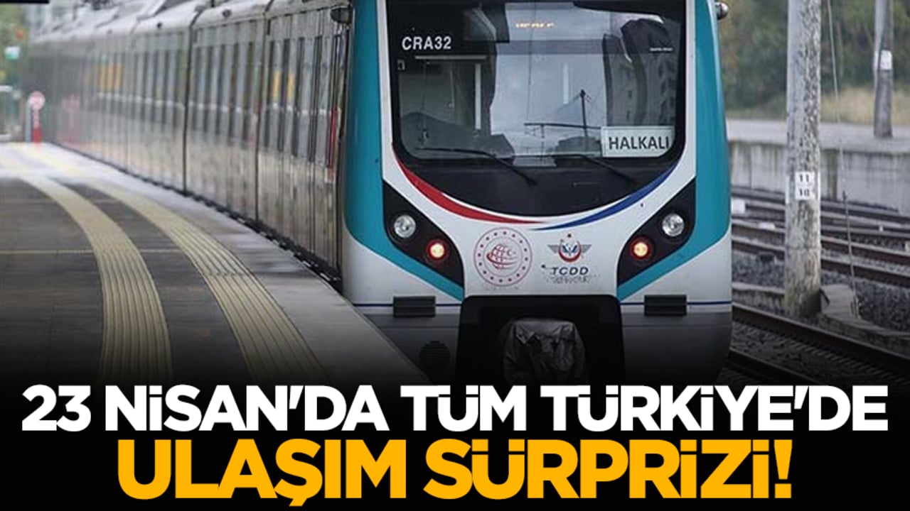 23 Nisan'da tüm Türkiye'de ulaşım sürprizi!