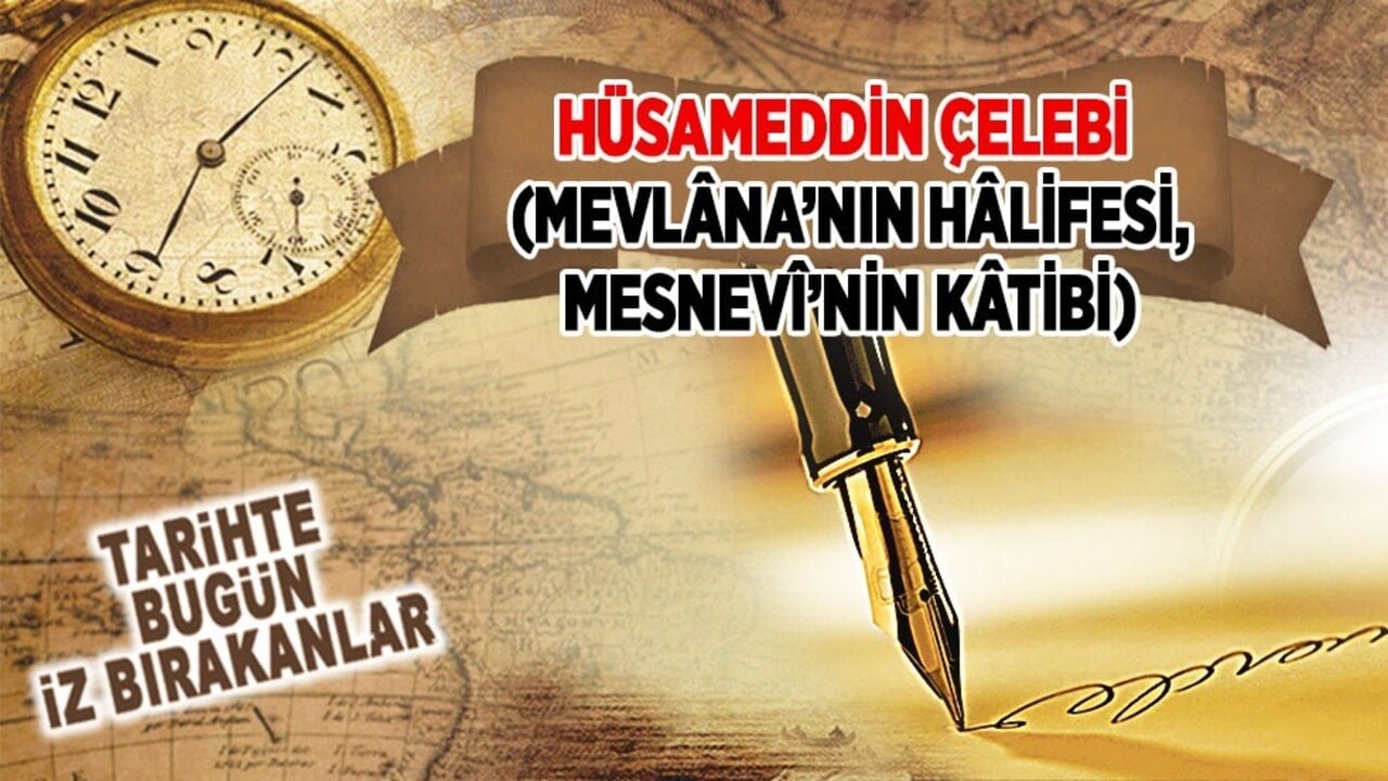 24 Ekim 1284: Hüsameddin Çelebi'nin vefatı (Mevlâna'nın Hâlifesi, Mesnevi'nin Kâtibi)