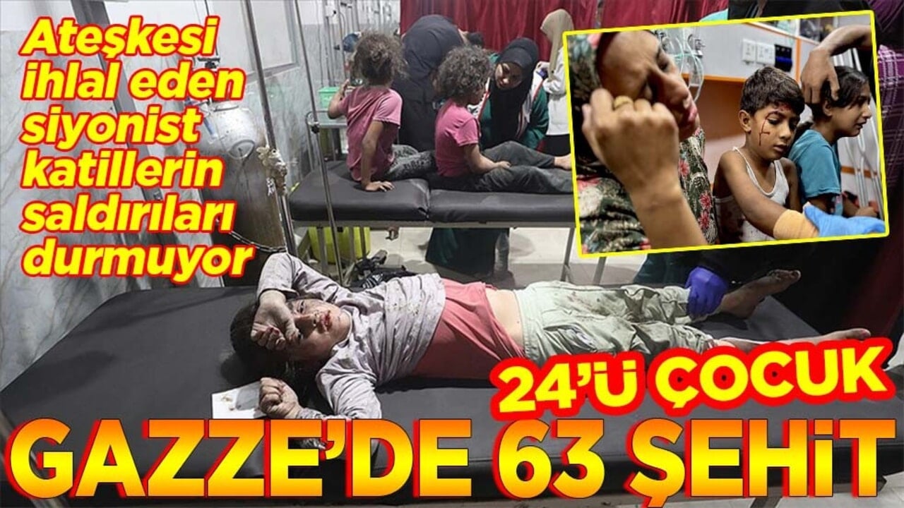 24’ü çocuk Gazze’de 63 şehit
