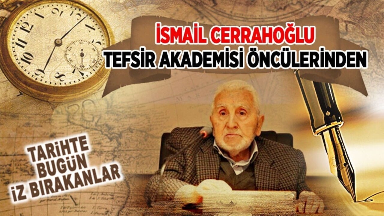 25 Ekim 2022: İsmail Cerrahoğlu'nun vefatı (Tefsir Akademisi öncülerinden)