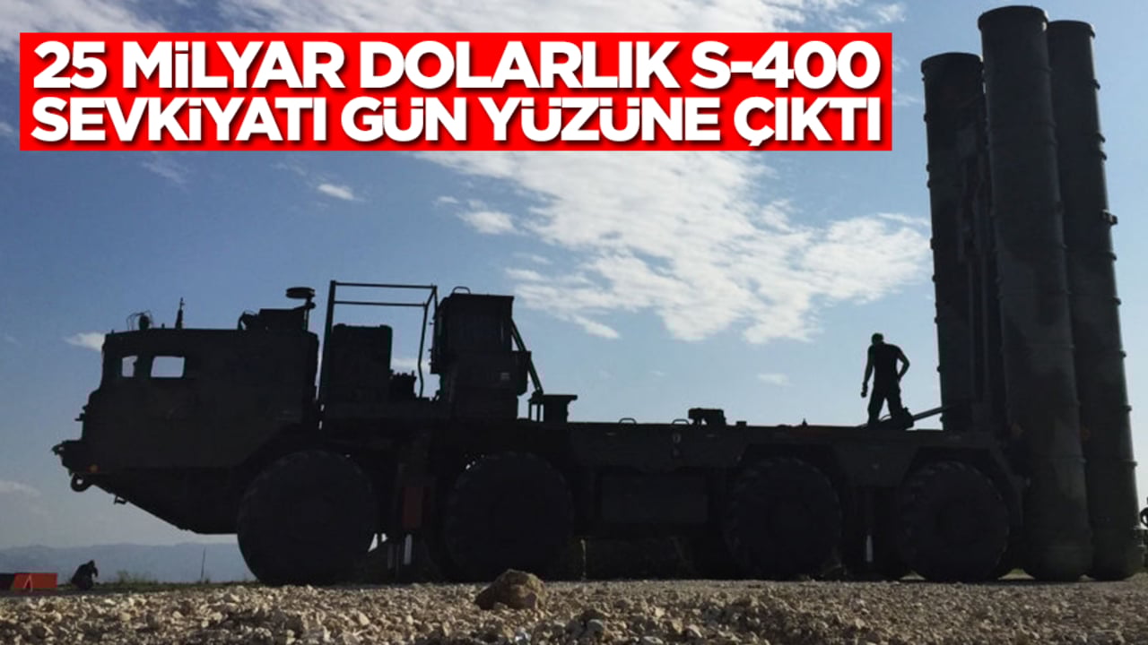 25 milyar dolarlık S-400 sevkiyatı gün yüzüne çıktı