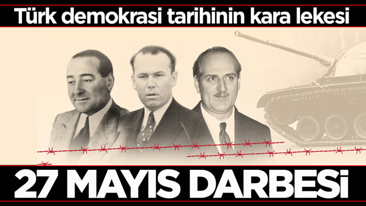 27 Mayıs darbesi! Türk demokrasi tarihinin kara lekesi