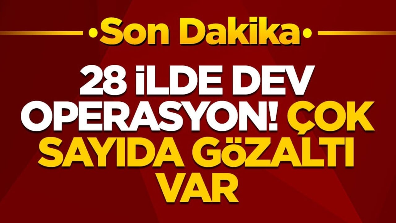 28 ilde dev operasyon: Çok sayıda gözaltı var!