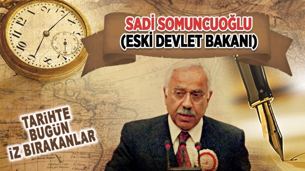 28 Şubat 2022: Sadi Somuncuoğlu'nun vefatı (Eski Devlet Bakanı)