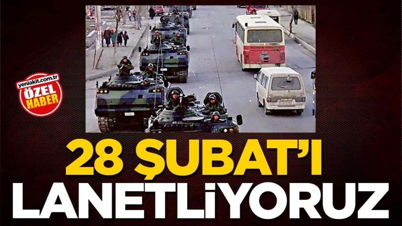 28 Şubat'ı lanetliyoruz