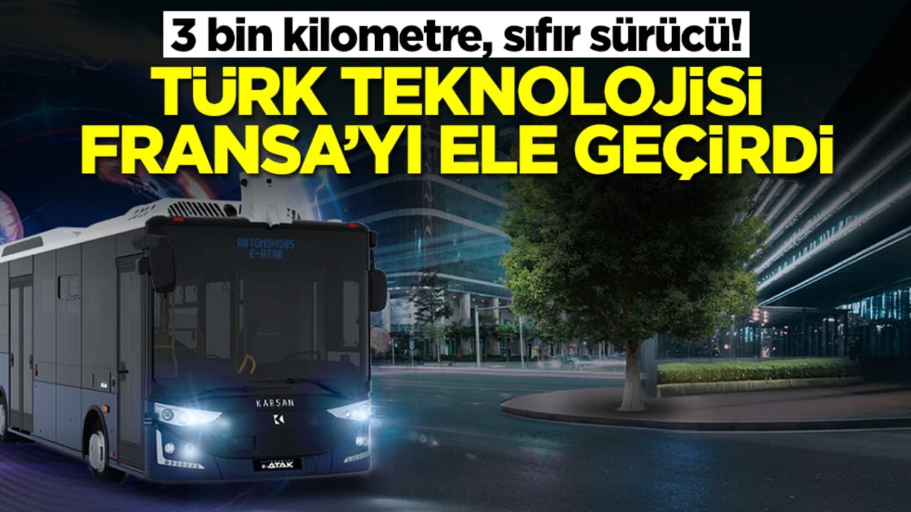 3 bin kilometre, sıfır sürücü: Türk teknolojisi Fransa'yı ele geçirdi