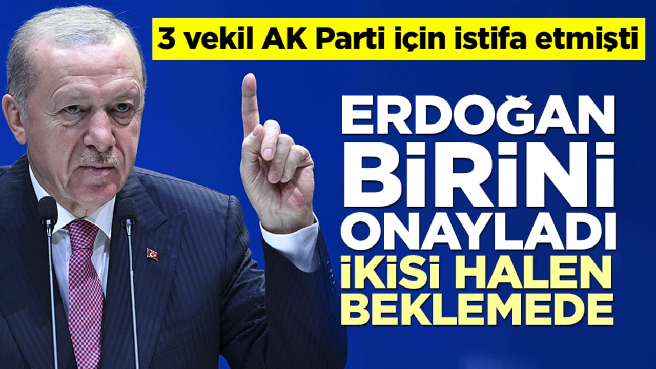 3 milletvekili istifa etmişti… Biri AK Parti’de, ikisini Erdoğan bekletiyor!