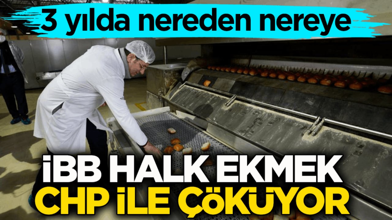 3 yılda nereden nereye! İBB Halk Ekmek CHP ile çöküyor