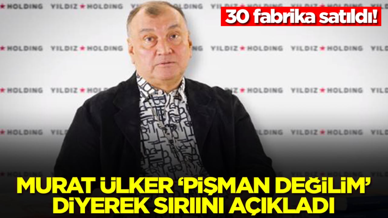 30 fabrika satıldı! Murat Ülker 'pişman değilim' diyerek sırrını açıkladı