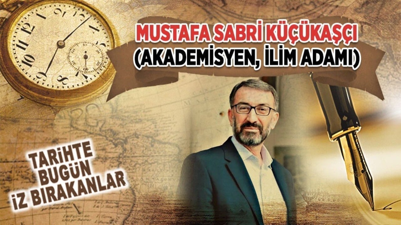 30 Temmuz 2023: Mustafa Sabri Küçükaşçı'nın vefatı (Akademisyen, İlim Adamı)