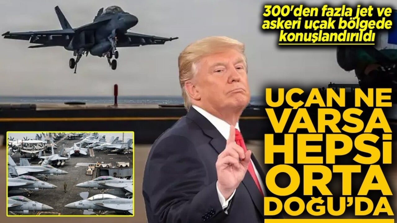 300'den fazla jet ve askeri uçak bölgede konuşlandırıldı Uçan ne varsa hepsi orta Doğu'da